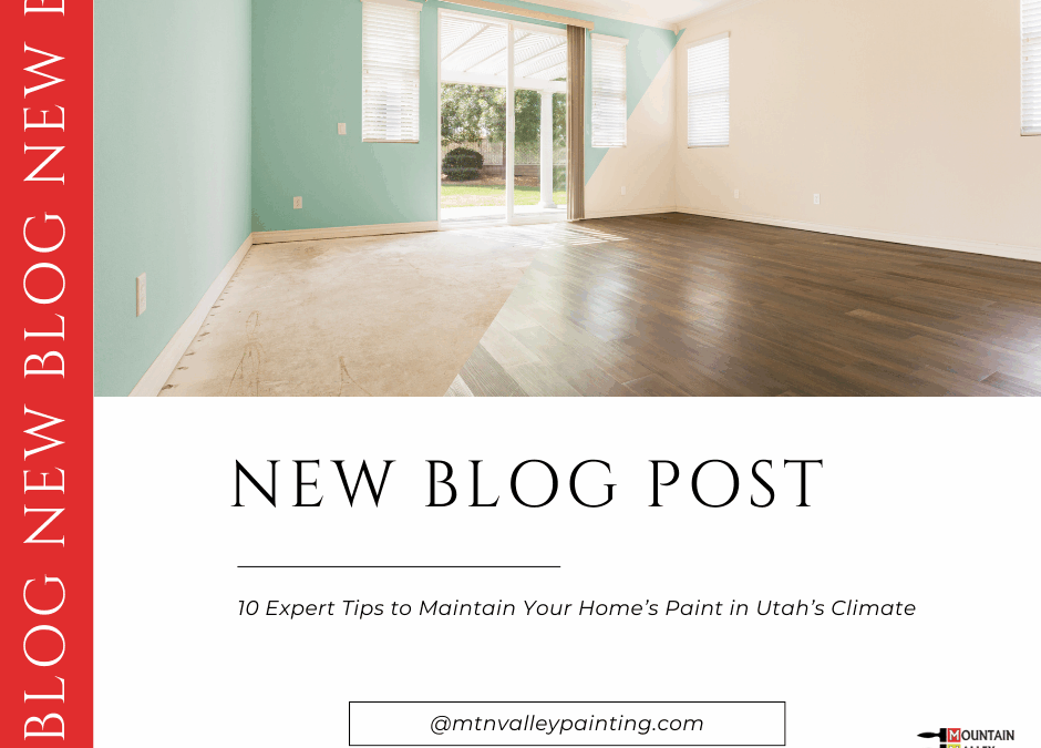 10 Expert Tips to Maintain Your Home’s Paint in Utah’s Climate