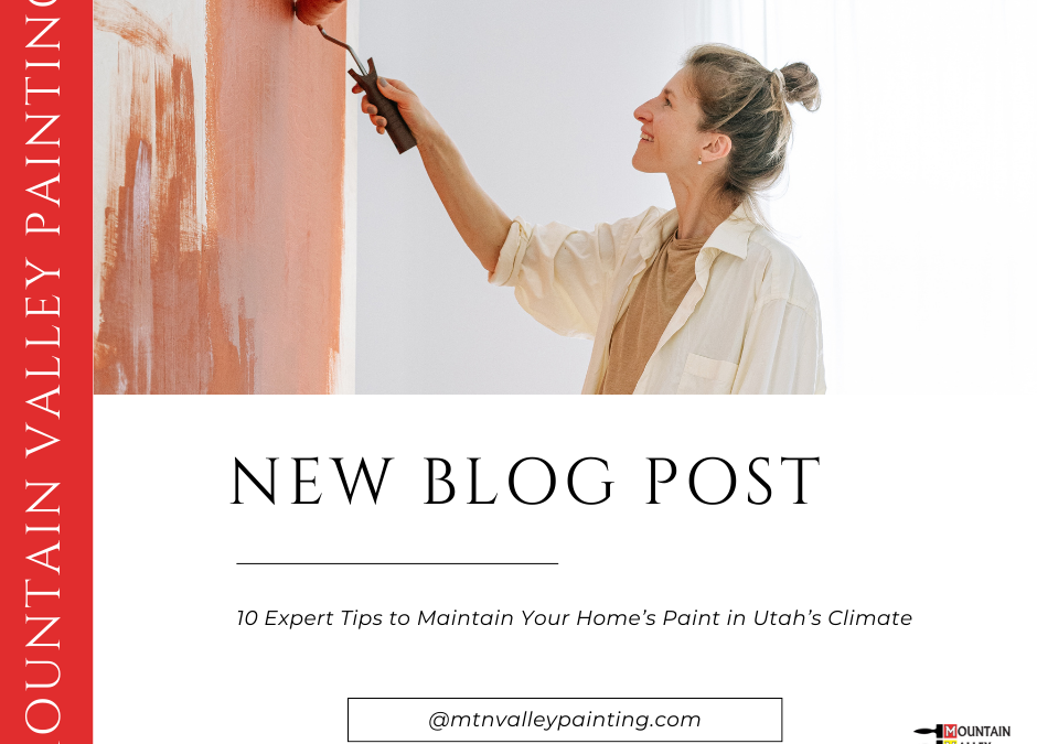 10 Expert Tips to Maintain Your Home’s Paint in Utah’s Climate