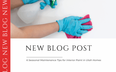 6 Seasonal Maintenance Tips for Interior Paint in Utah Homes