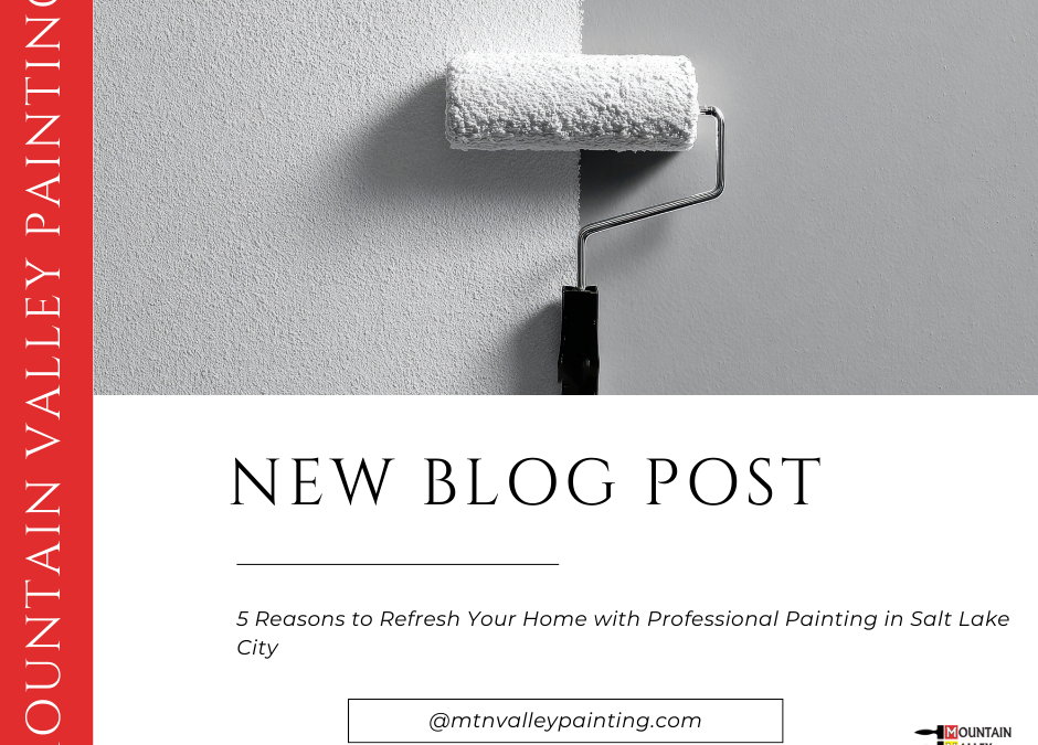 5 Reasons to Refresh Your Home with Professional Painting in Salt Lake City