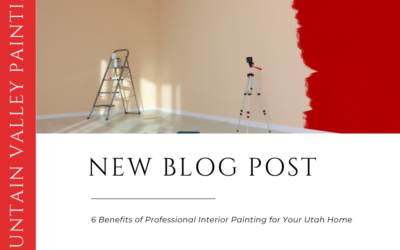 6 Benefits of Professional Interior Painting for Your Utah Home